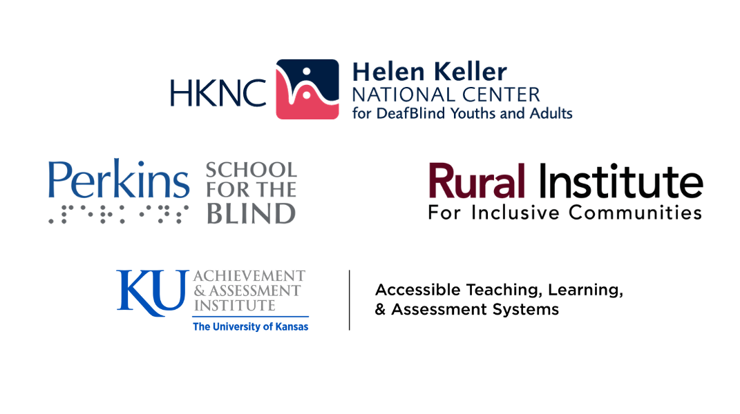 Collage of Logos: Helen Keller National Center for DeafBlind Youths and Adults, Perkins School for the Blind, Rural Institute for Inclusive Communities, University of Kansas Achievement & Assessment Institute - Accessible Teaching, Learning & Assessment S
